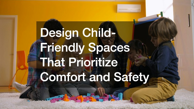 Design Child-Friendly Spaces That Prioritize Comfort and Safety