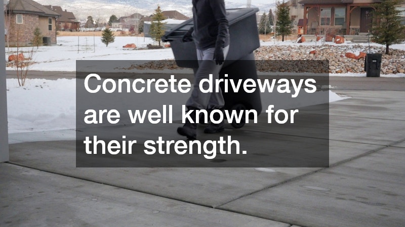 Concrete driveways are well known for their strength.