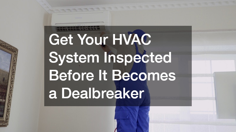 Get Your HVAC System Inspected Before It Becomes a Dealbreaker
