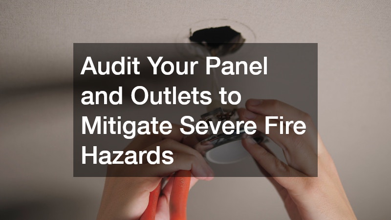 Audit Your Panel and Outlets to Mitigate Severe Fire Hazards