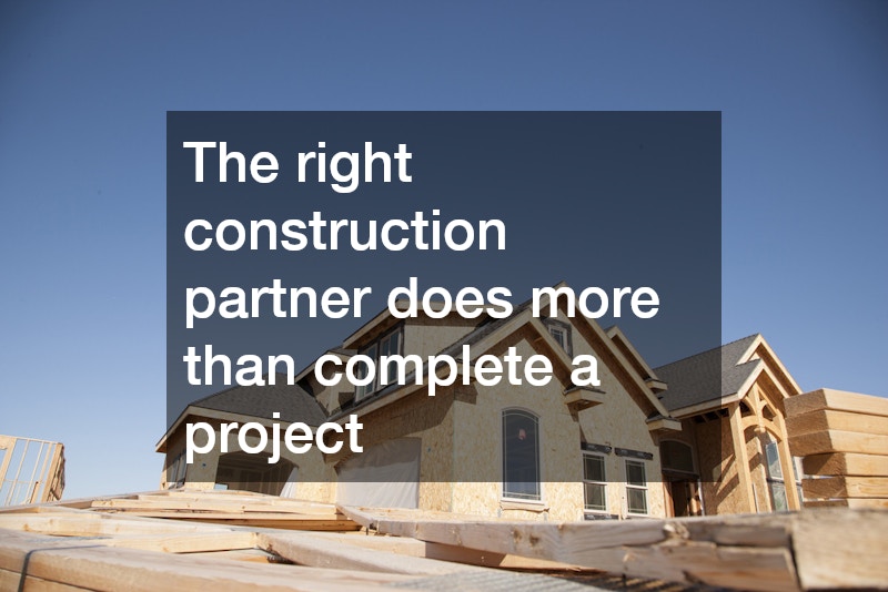 The right construction partner does more than complete a project