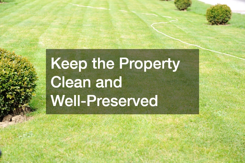 Keep the Property Clean and Well-Preserved