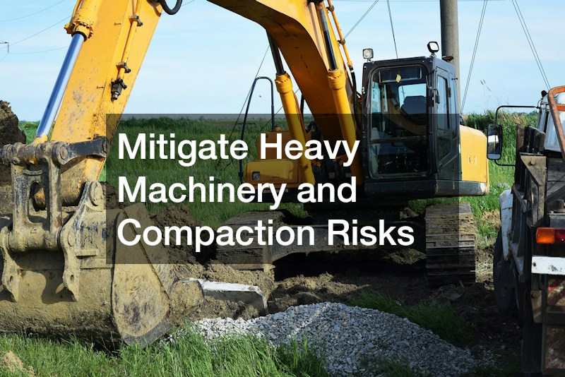 Mitigate Heavy Machinery and Compaction Risks