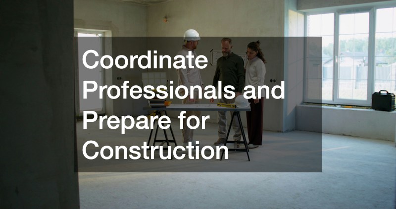 Coordinate Professionals and Prepare for Construction