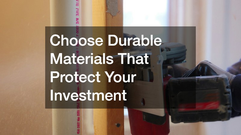 Choose Durable Materials That Protect Your Investment