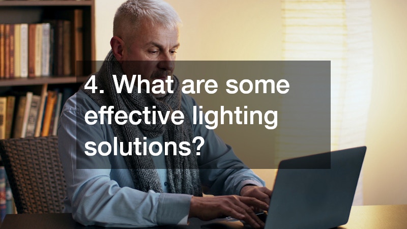 4. What are some effective lighting solutions?