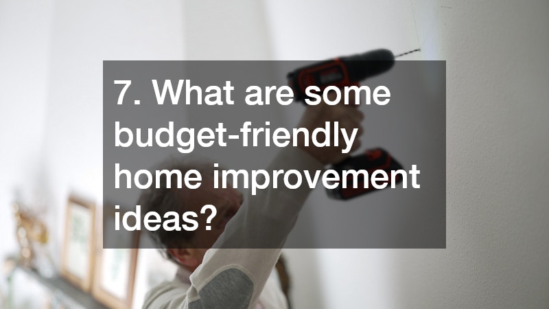 7. What are some budget-friendly home improvement ideas?