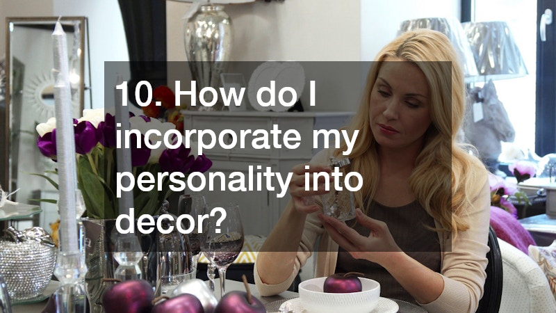 10. How do I incorporate my personality into decor?