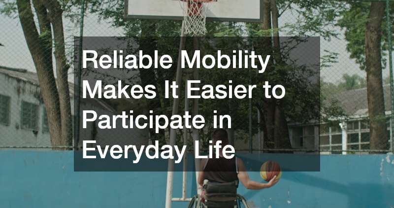 Reliable Mobility Makes It Easier to Participate in Everyday Life