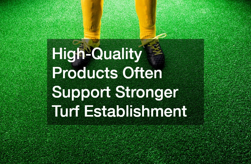 High-Quality Products Often Support Stronger Turf Establishment