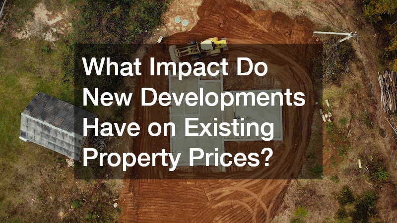 What Impact Do New Developments Have on Existing Property Prices?