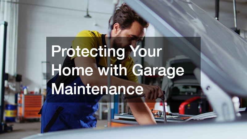 Protecting Your Home with Garage Maintenance