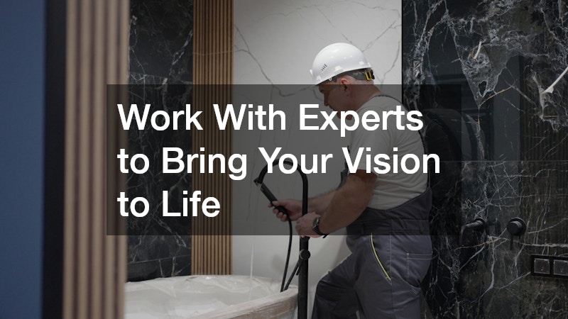 Work With Experts to Bring Your Vision to Life