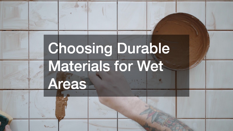 Choosing Durable Materials for Wet Areas