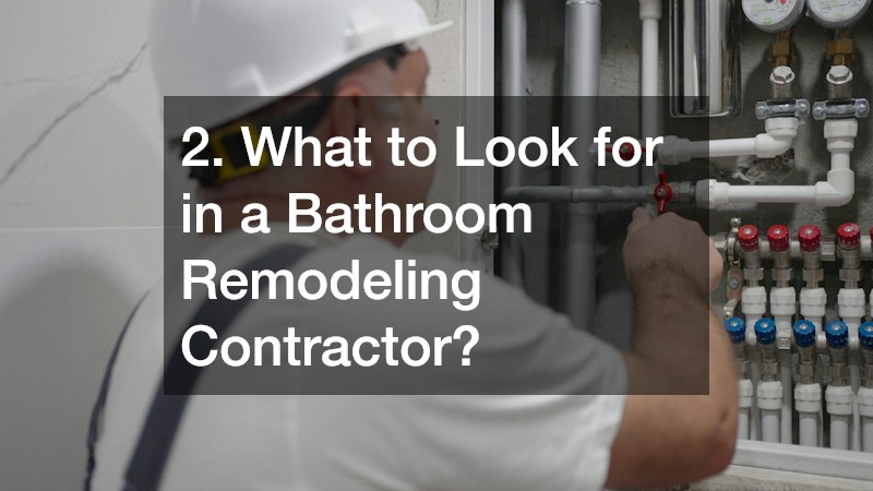 2. What to Look for in a Bathroom Remodeling Contractor?