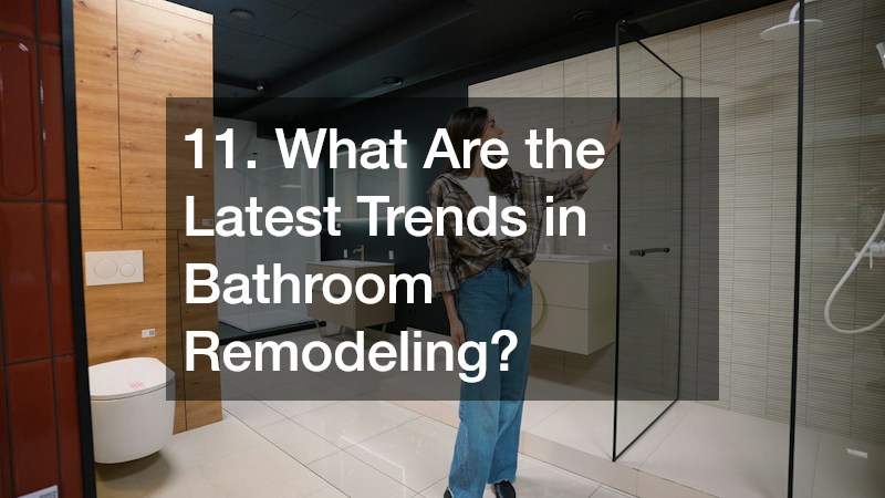 11. What Are the Latest Trends in Bathroom Remodeling?