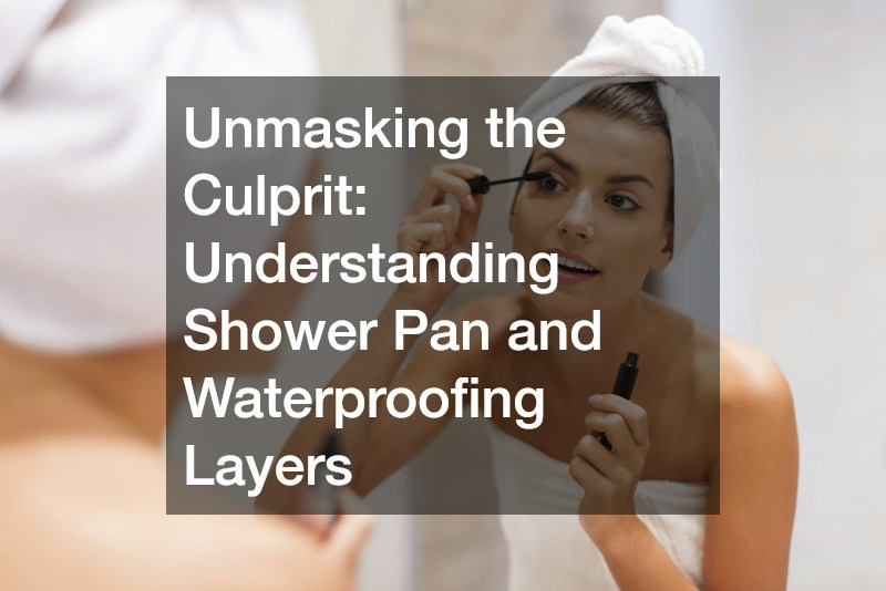 Unmasking the Culprit: Understanding Shower Pan and Waterproofing Layers