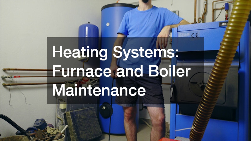 Heating Systems: Furnace and Boiler Maintenance