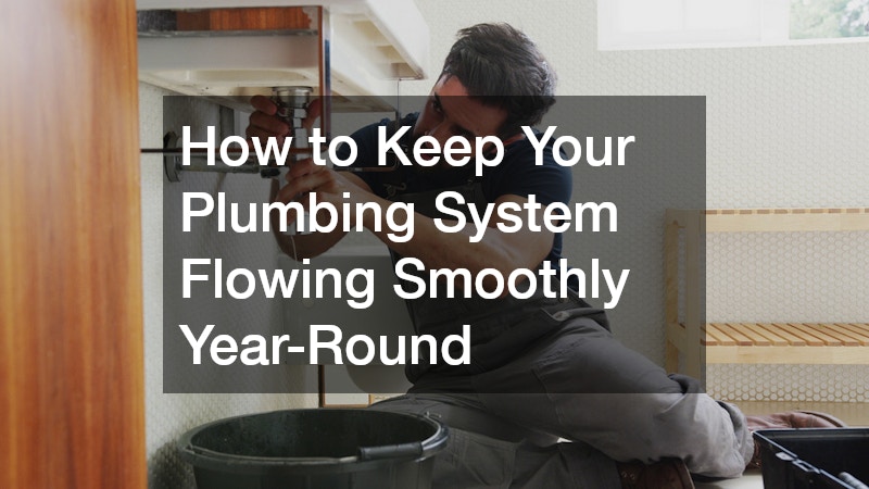How to Keep Your Plumbing System Flowing Smoothly Year-Round