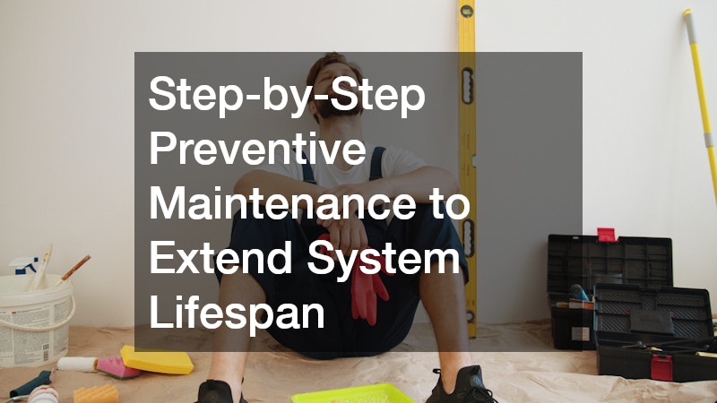Step-by-Step Preventive Maintenance to Extend System Lifespan