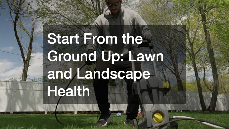 Start From the Ground Up: Lawn and Landscape Health