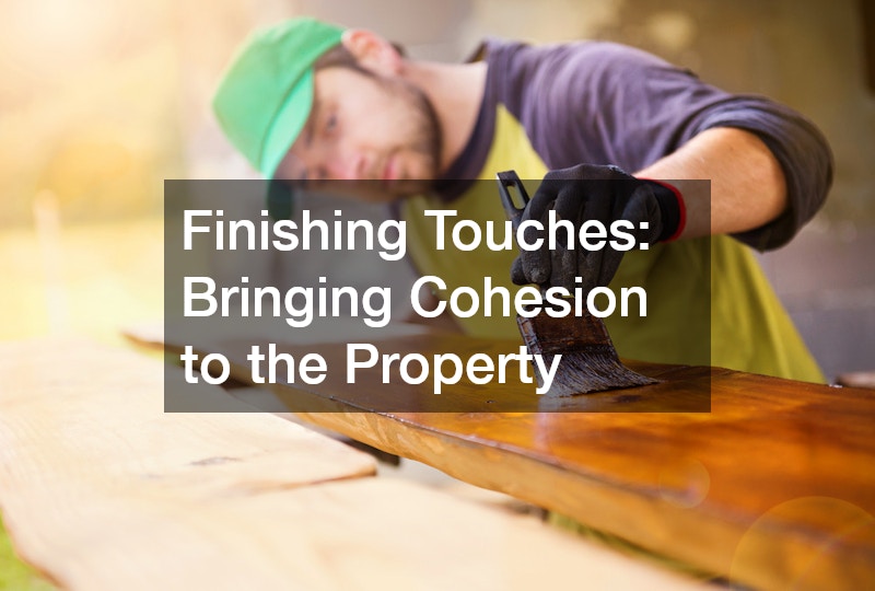 Finishing Touches: Bringing Cohesion to the Property