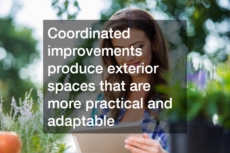 Coordinated improvements produce exterior spaces that are more practical and adaptable
