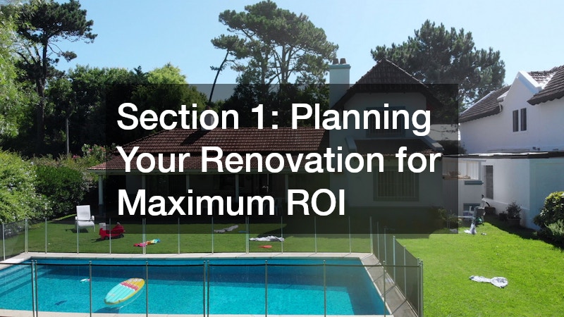 Section 1: Planning Your Renovation for Maximum ROI