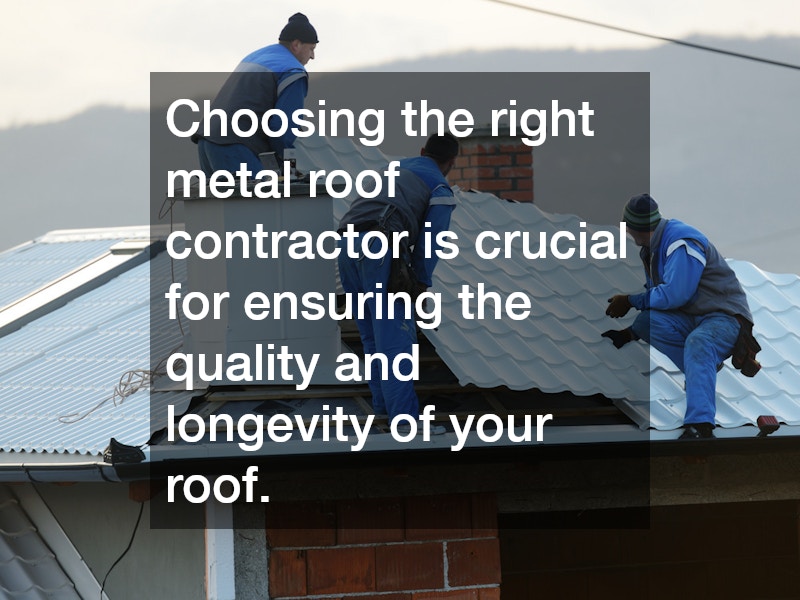 Choosing the right metal roof contractor is crucial for ensuring the quality and longevity of your roof.