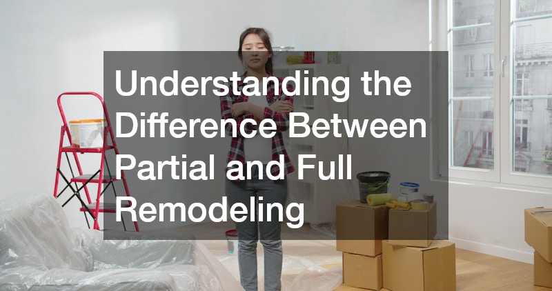 Understanding the Difference Between Partial and Full Remodeling