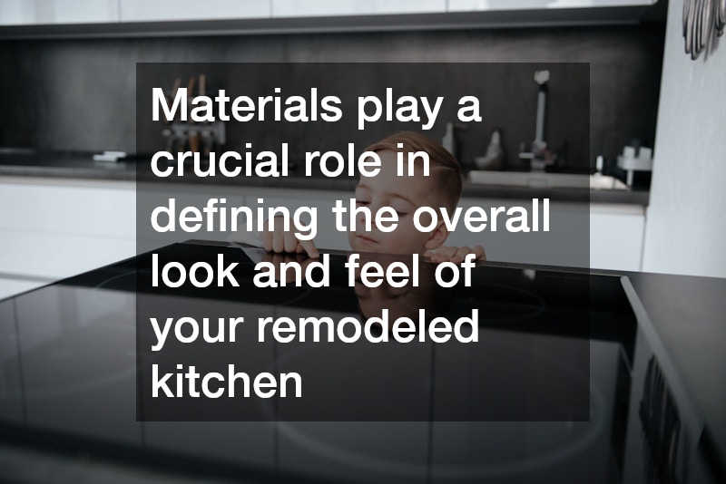 Materials play a crucial role in defining the overall look and feel of your remodeled kitchen