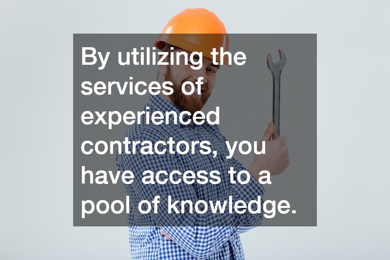 By utilizing the services of experienced contractors, you have access to a pool of knowledge.