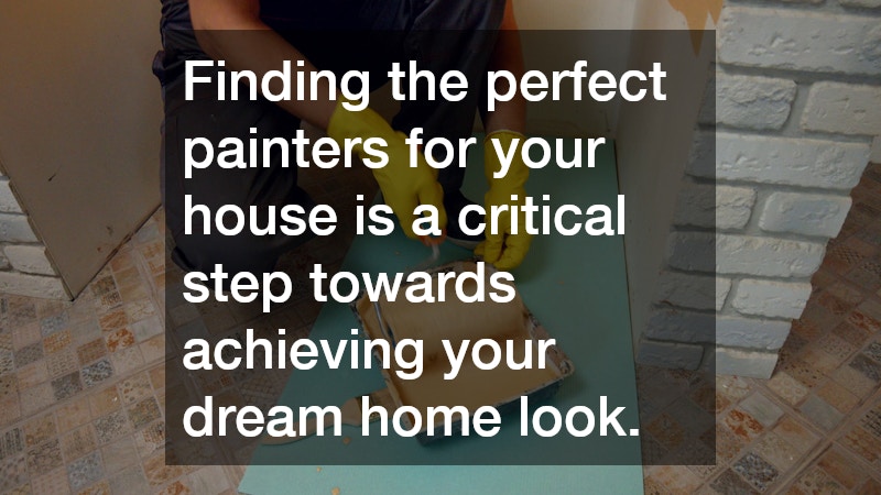 Finding the perfect painters for your house is a critical step towards achieving your dream home look.