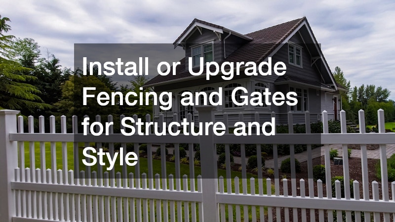 Install or Upgrade Fencing and Gates for Structure and Style