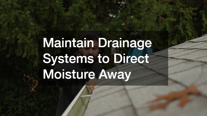 Maintain Drainage Systems to Direct Moisture Away