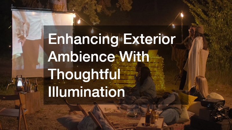 Enhancing Exterior Ambience With Thoughtful Illumination