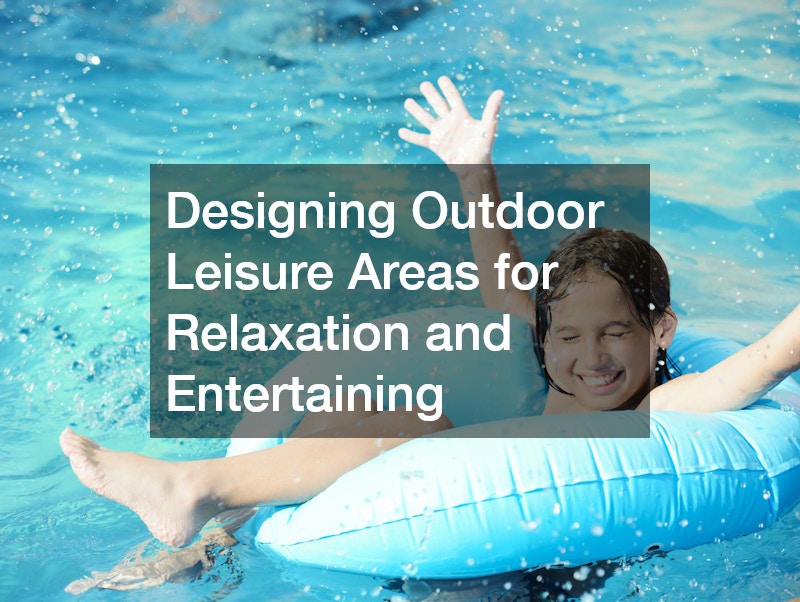 Designing Outdoor Leisure Areas for Relaxation and Entertaining