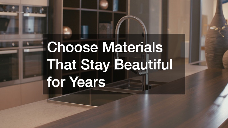 Choose Materials That Stay Beautiful for Years