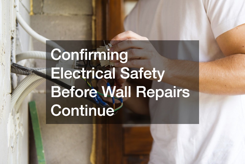 Confirming Electrical Safety Before Wall Repairs Continue