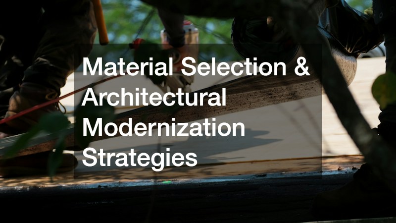 Material Selection & Architectural Modernization Strategies