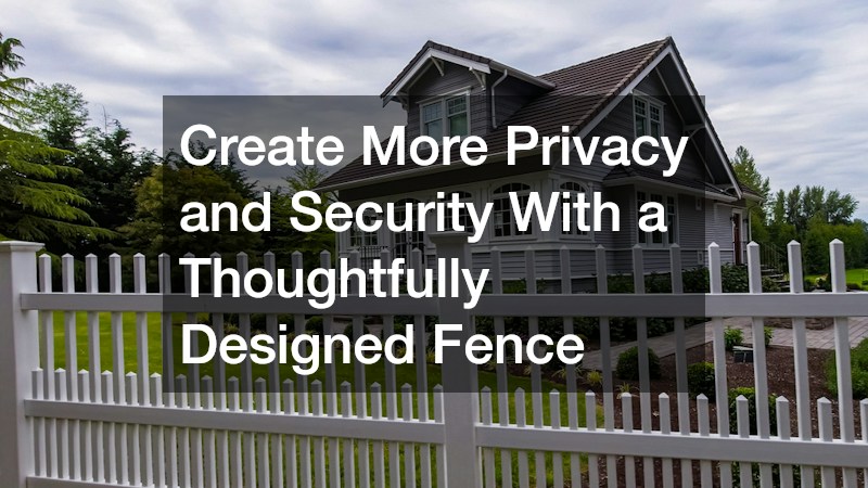 Create More Privacy and Security With a Thoughtfully Designed Fence