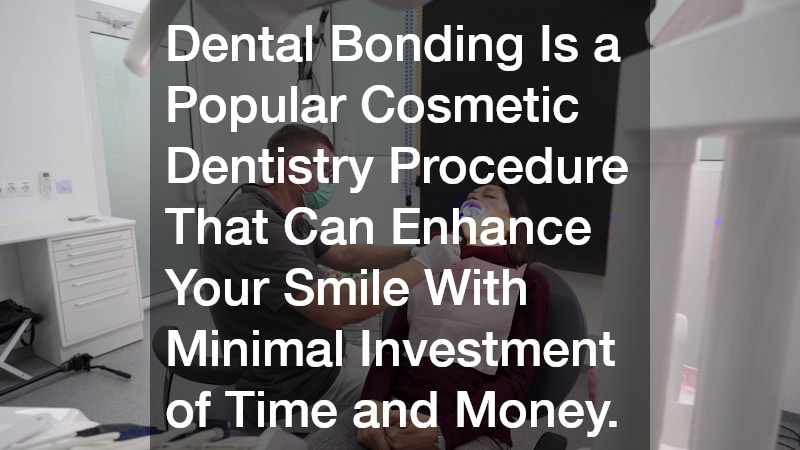 Dental Bonding Is a Popular Cosmetic Dentistry Procedure That Can Enhance Your Smile With Minimal Investment of Time and Money.