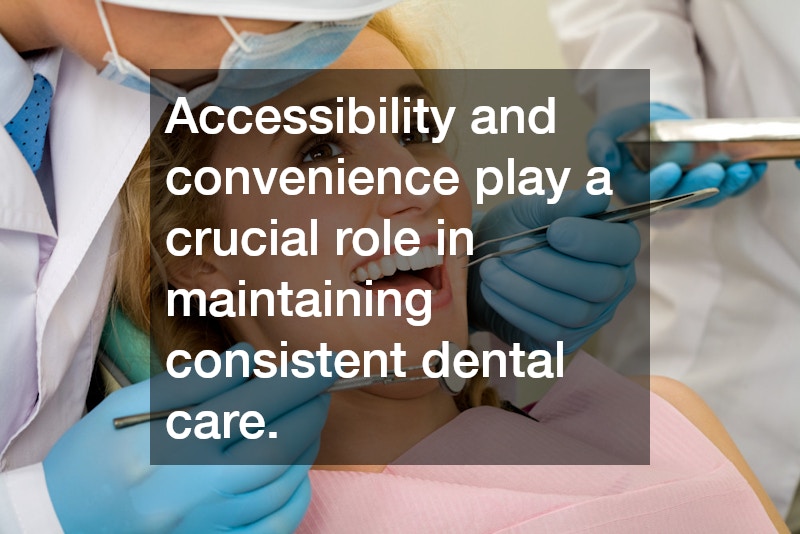 Accessibility and convenience play a crucial role in maintaining consistent dental care.