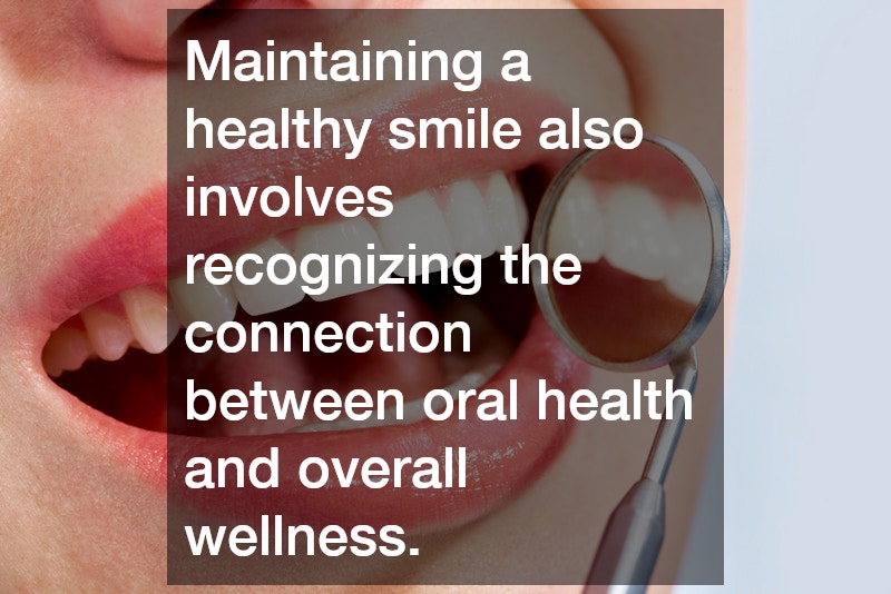 Maintaining a healthy smile also involves recognizing the connection between oral health and overall wellness.
