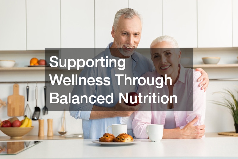 Supporting Wellness Through Balanced Nutrition
