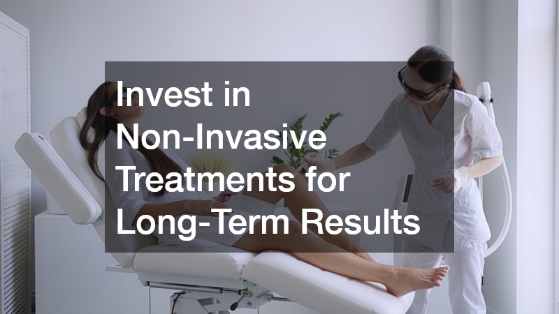 Invest in Non-Invasive Treatments for Long-Term Results