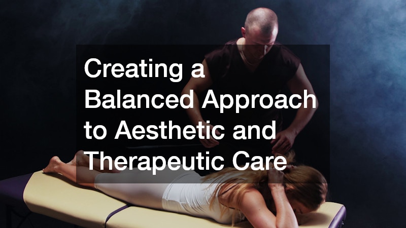 Creating a Balanced Approach to Aesthetic and Therapeutic Care