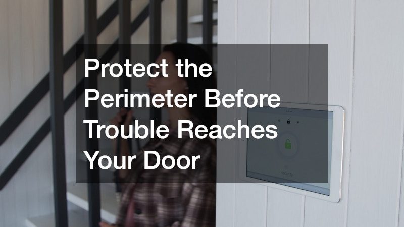 Protect the Perimeter Before Trouble Reaches Your Door