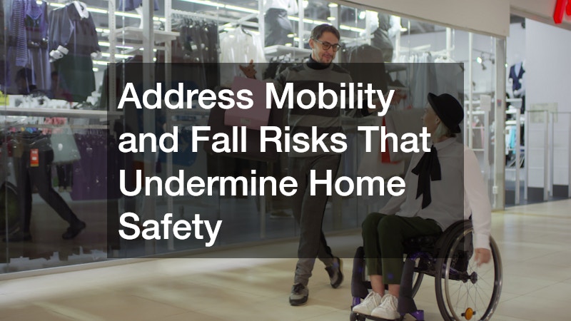 Address Mobility and Fall Risks That Undermine Home Safety