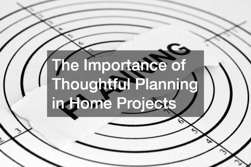 The Importance of Thoughtful Planning in Home Projects